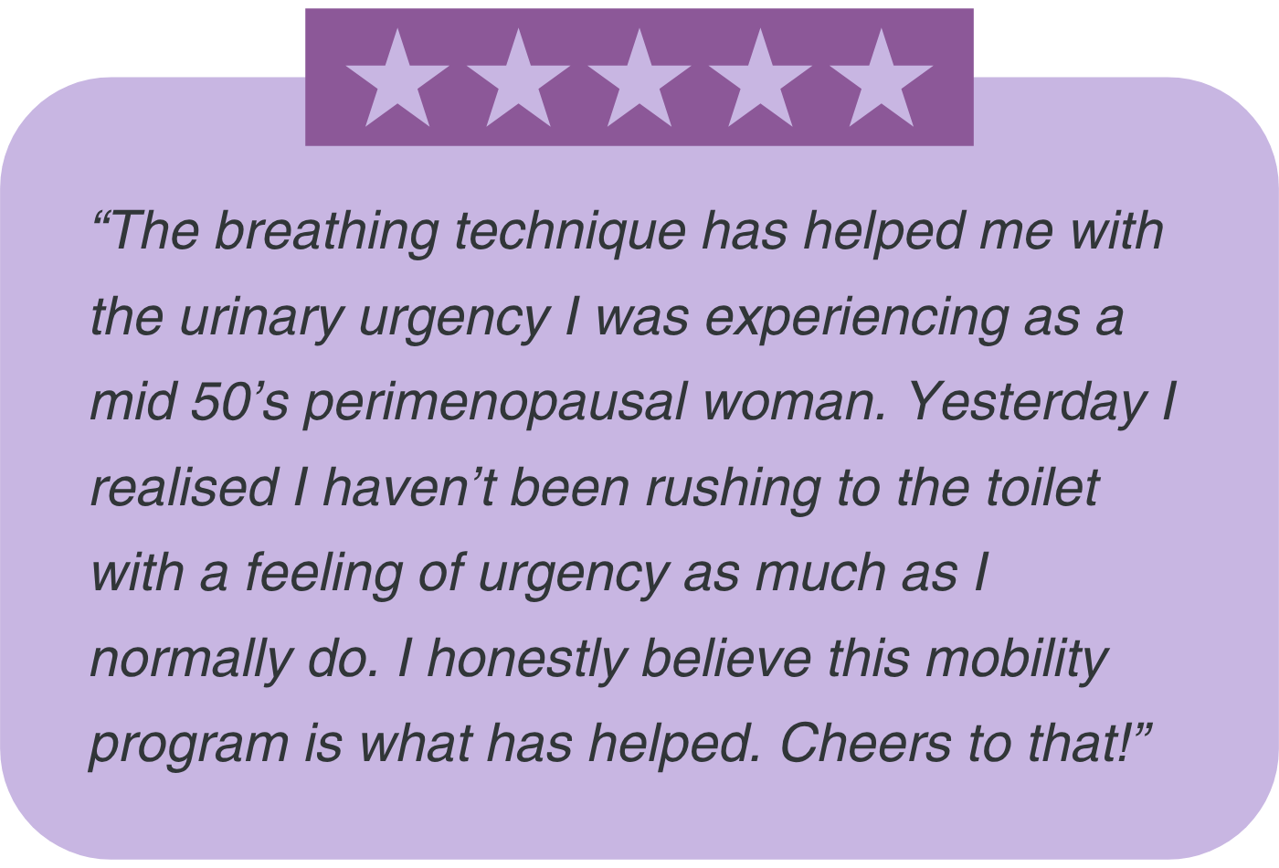 A review saying "the belly breathing in this mobility program helped me improve my urinary urgency.