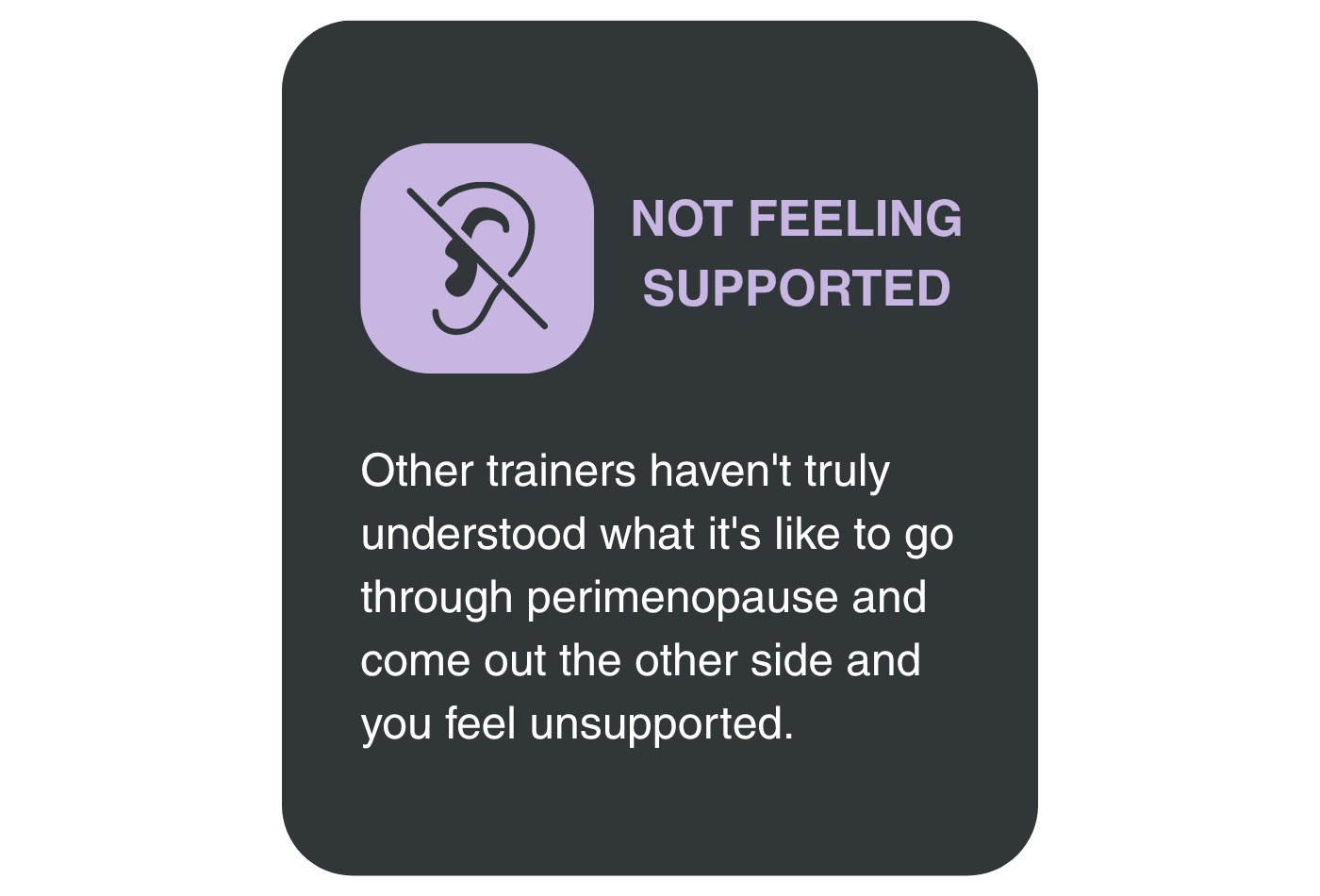 an image icon speaking to midlife women saying - Other trainers haven't truly understood what it's like to go through perimenopause and come out the other side and you feel unsupported.