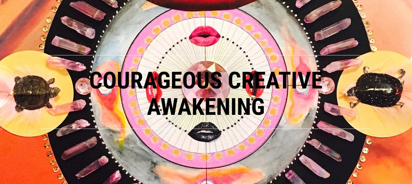 Courageous Creative Awakening