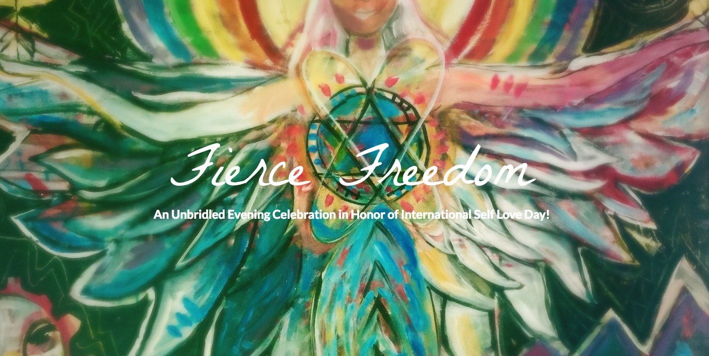 Fierce Freedom: An Unbridled Evening Celebration in Honor of International Self Love Day! 