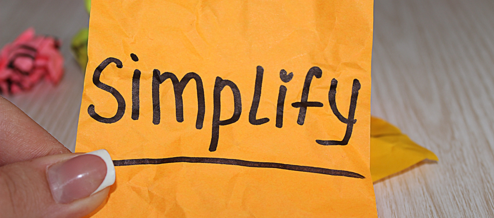 Overwhelmed? Simplify!