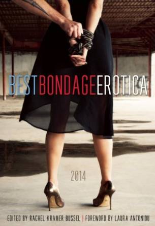  Best Bondage Erotica 2014 edited by Rachel Kramer Bussel, featuring my story "Pegged." 