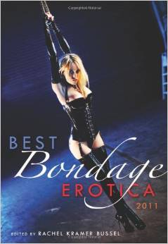  Best Bondage Erotica 2011 edited by Rachel Kramer Bussel, featuring my story "Closeted." 