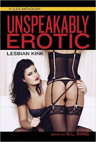  Unspeakably Erotic edited by D. L. King, featuring my story "Appetite."&nbsp; 