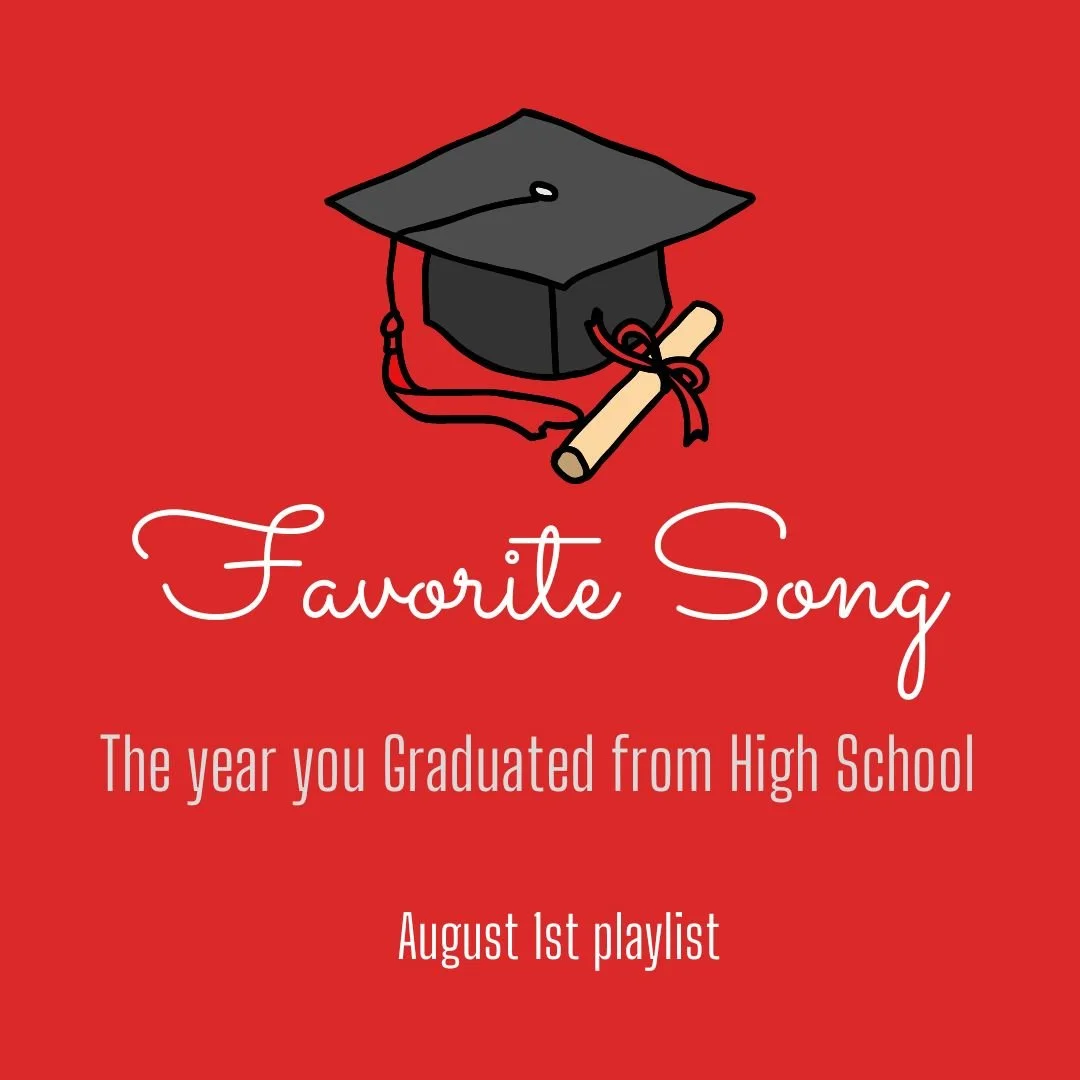 Aug 1st - The year you graduated favorite song