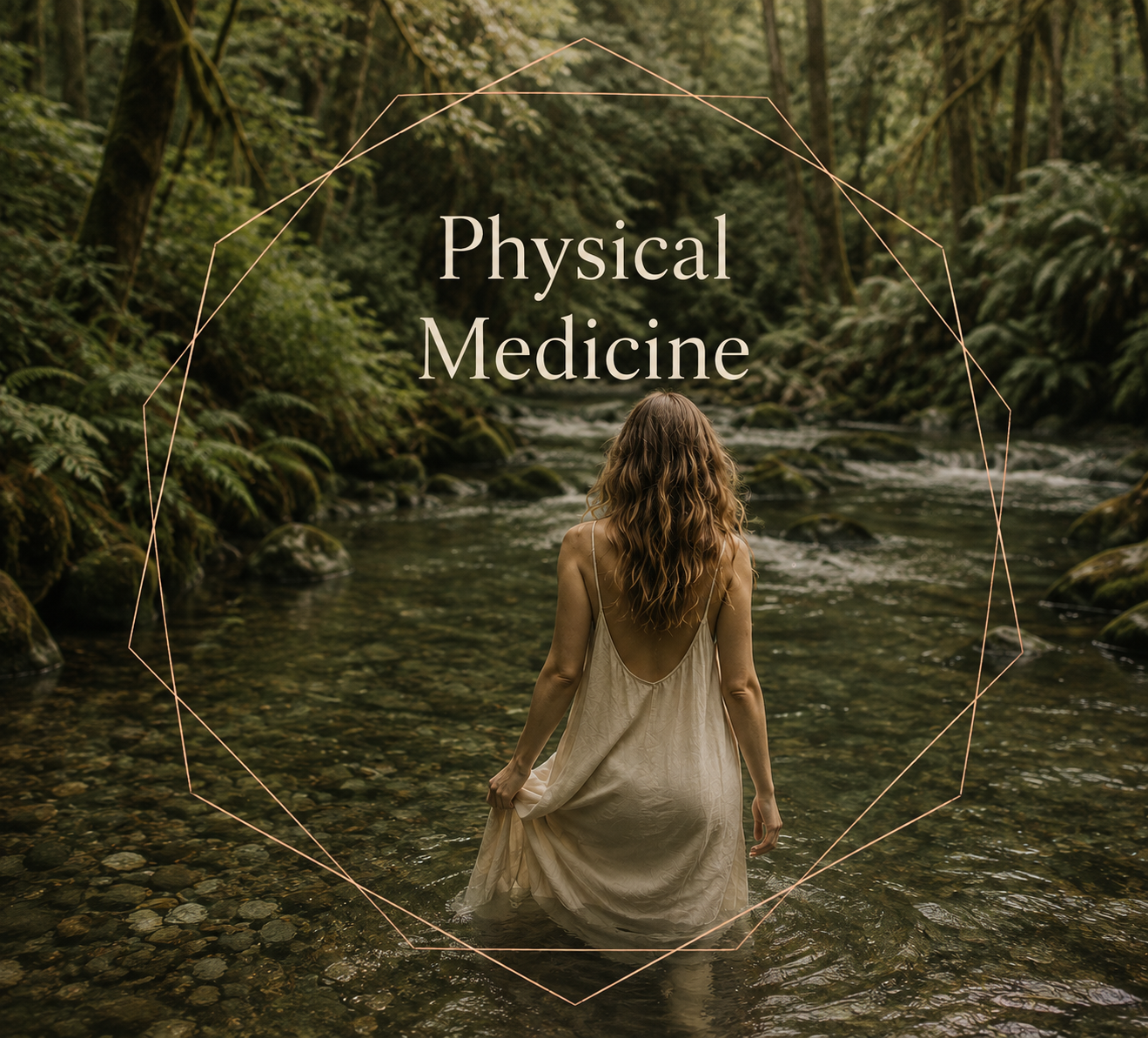 A woman with wavy hair in a white dress standing in a stream within a dense forest, with the words "Physical Medicine" overlaid.