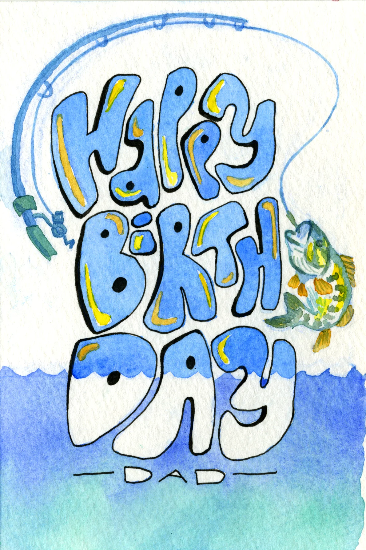  Watercolor birthday card I made for my dad with a fishing theme because its not only one of his favorite pastimes but he taught me how to fish. 