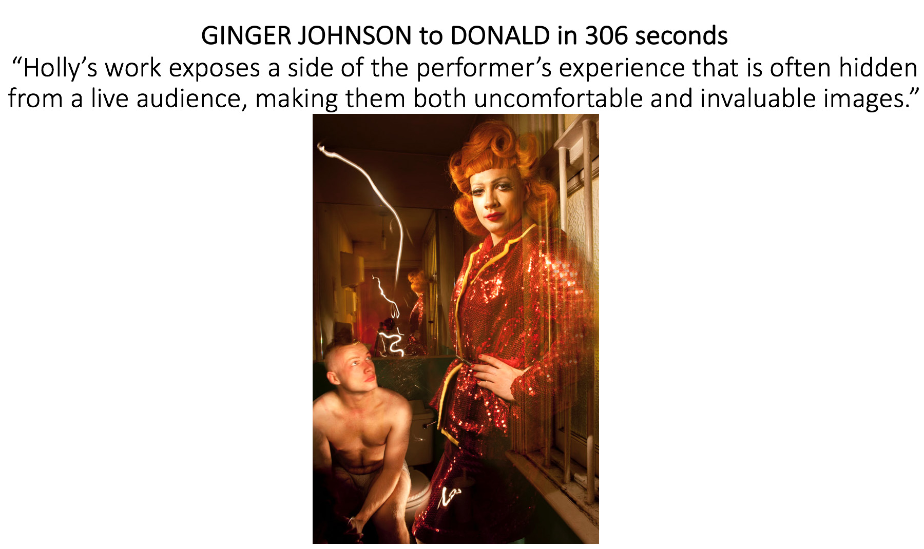I showed work from my project TRANSFORMATIONS which is about the process of drag and the connections the performers have with their drag selves... 