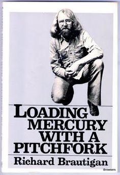 Loading Mercury with a Pitchfork by Richard Brautigan