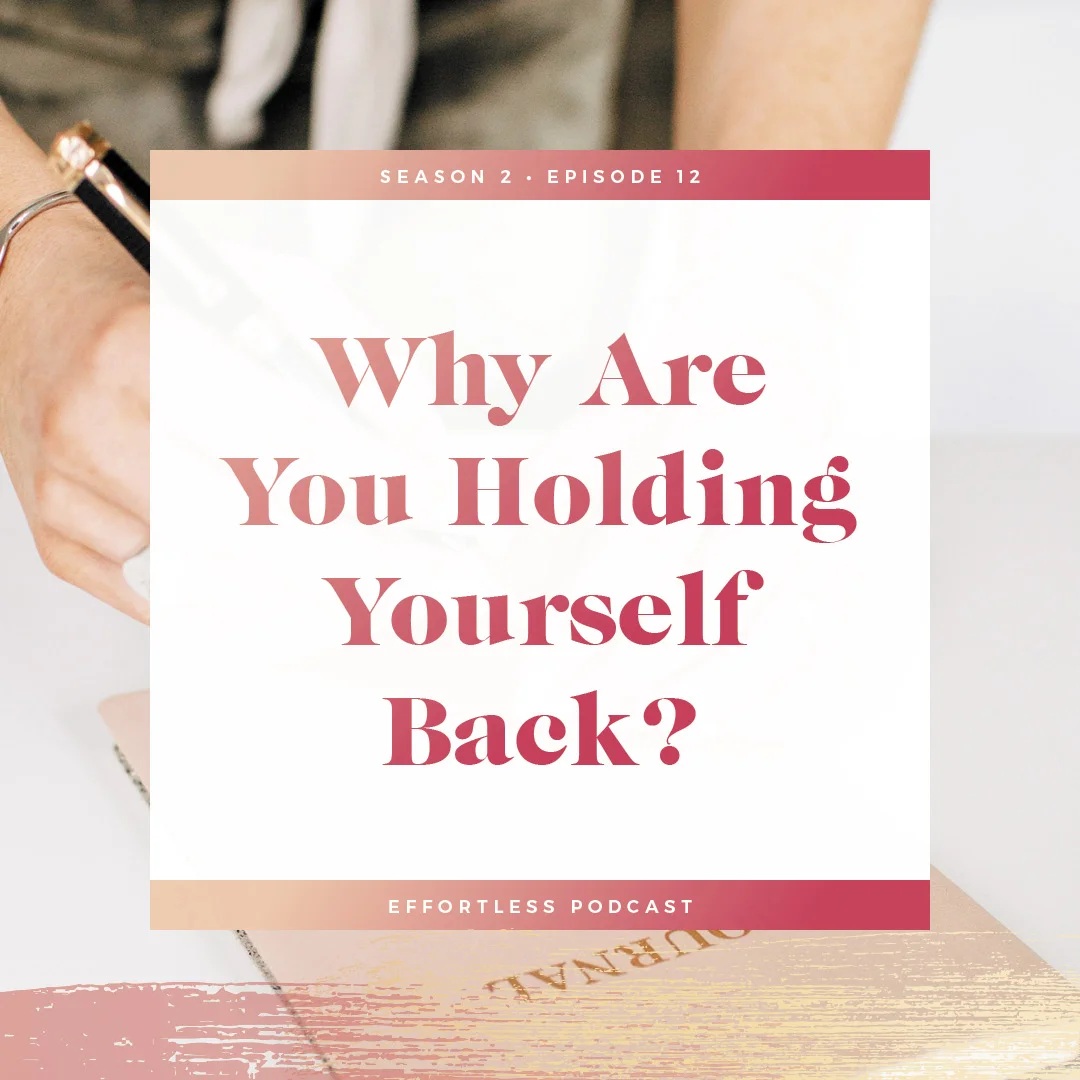 EffortLess Podcast: Why Are You Holding Yourself Back?