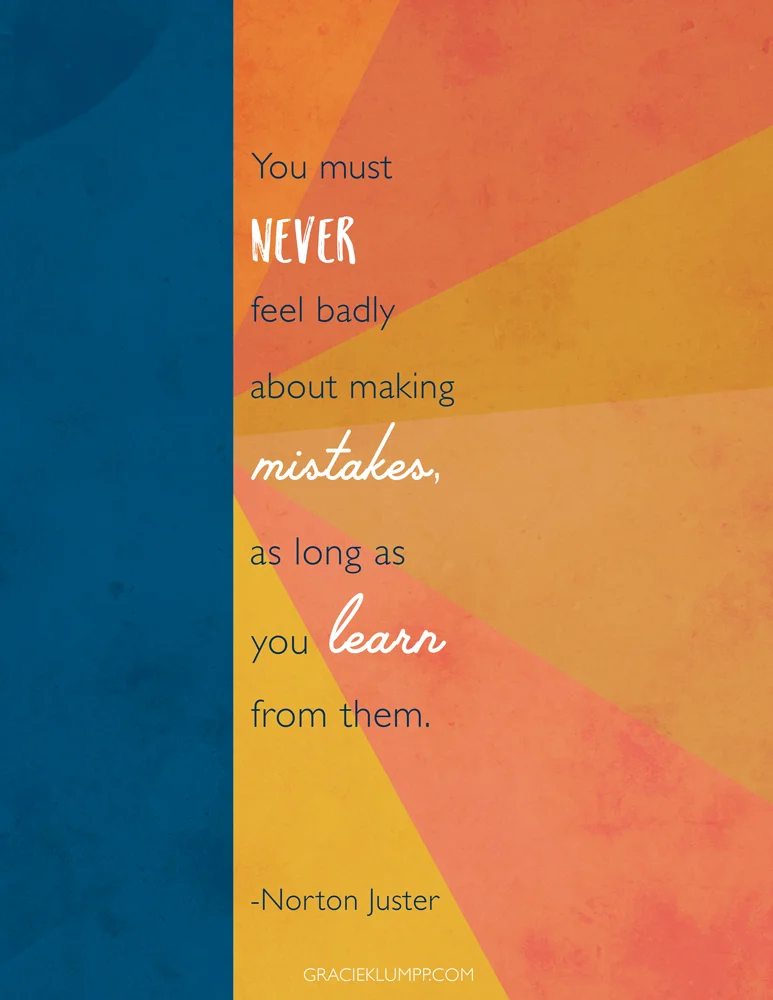 Never Feel Badly About Making Mistakes