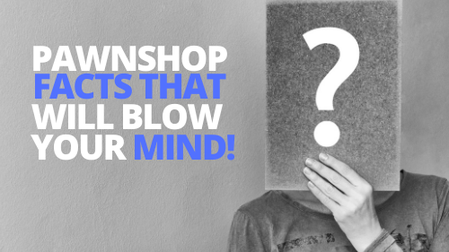 12 Fascinating Facts About People Who Go to Pawnshops