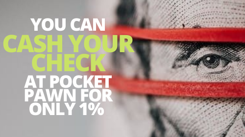 Cash Your Check at Pocket Pawn in Ozark, AL for 1 Percent!
