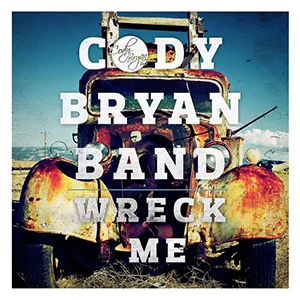 Cody Bryan Band - Wreck Me ( 2013 )