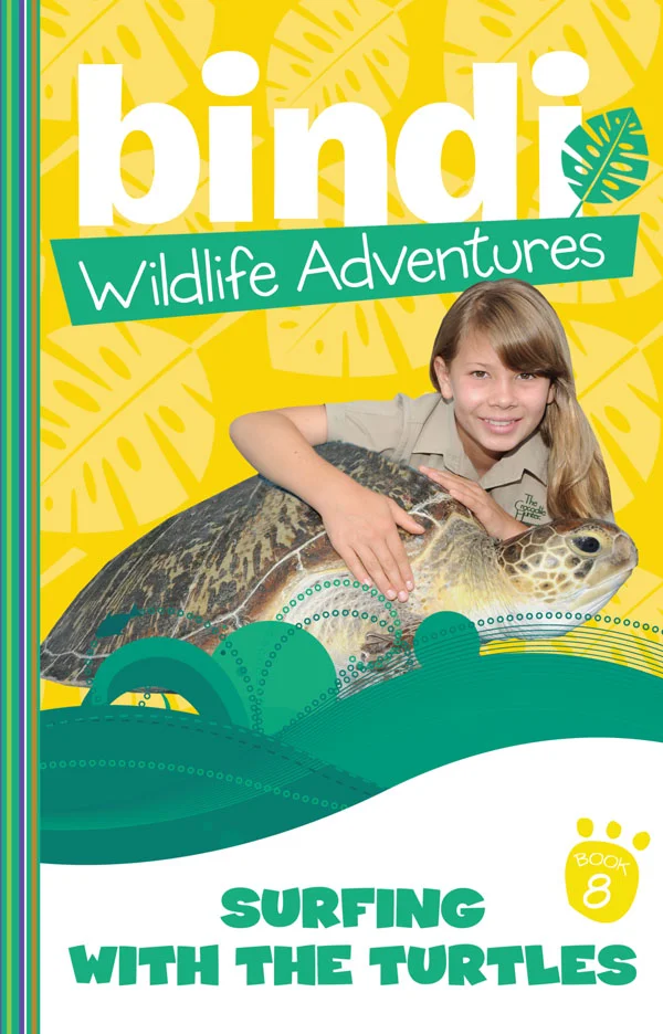 Bindi Wildlife Adventures 8: Surfing With The Turtles Bindi and her American friend, Kelly, are on a surfing tour in Mexico and the United States. Totally gnarly! Getting to surf with green sea turtles is a complete thrill. But one of their fellow surfers is acting suspiciously, and Bindi realises that he’s got more than beautiful waves on his mind. Be careful of the wipe-out, dude!