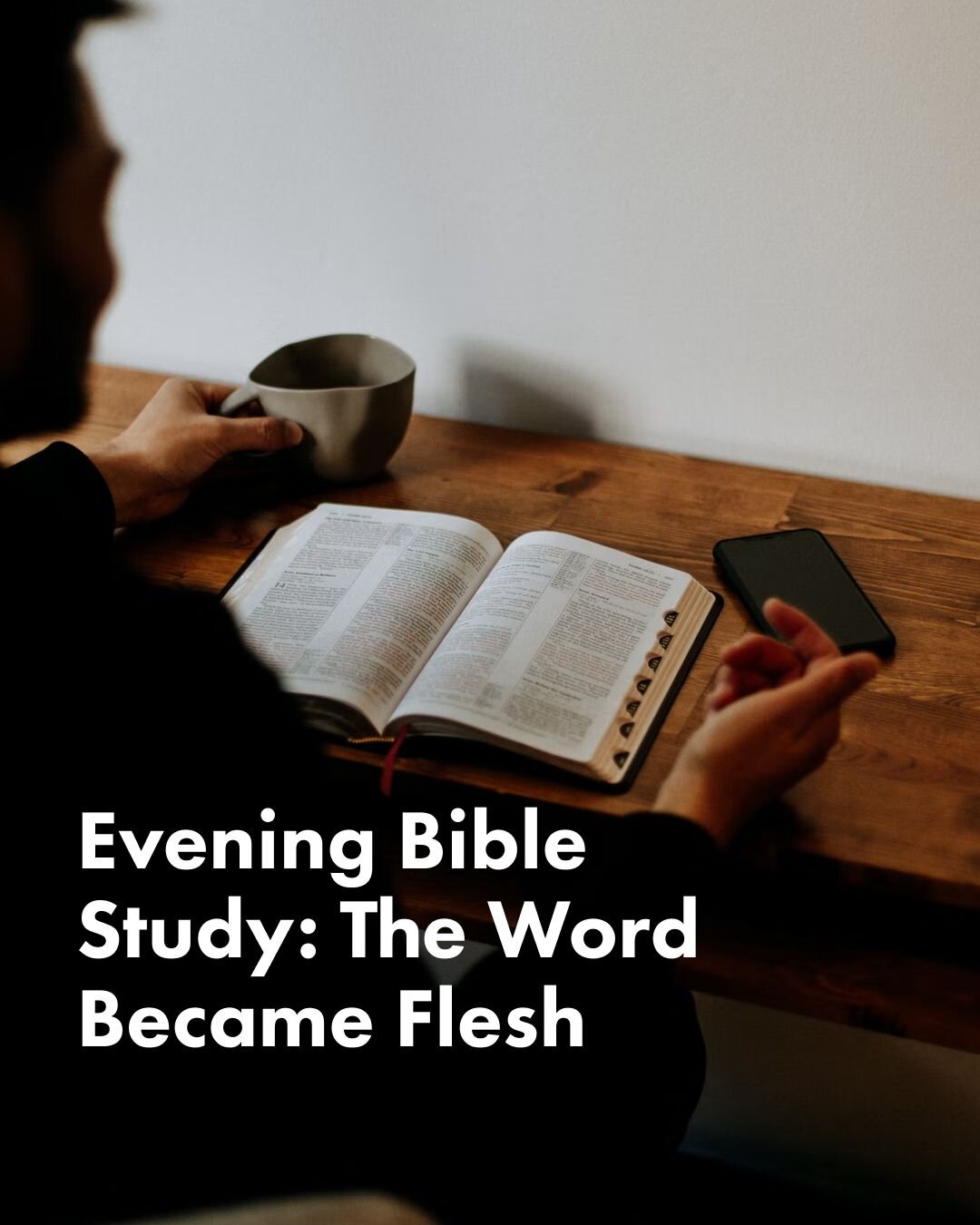 Evening Bible Study: The Word Became Flesh 
Advent Readings, Meditations, &amp; Discussions 
Tuesday Evenings in December at 7pm - December 6th, 13th, and 20th

Join us on Tuesdays in December for weekly exploration of this sacred season through a se