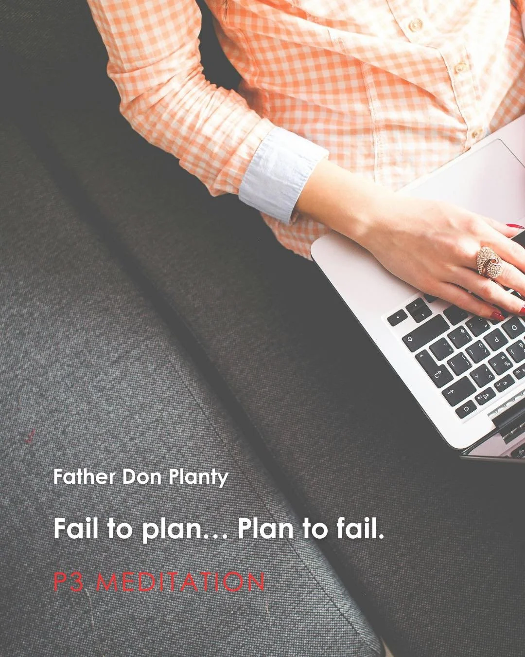 Join us for tonight's P3 Meditation given by Father Don Planty: &ldquo;Fail to plan&hellip; Plan to fail.&rdquo;

P3: Prayer, Penance, and Pub, which is a weekly time of Exposition of the Most Blessed Sacrament with Confession available followed by y