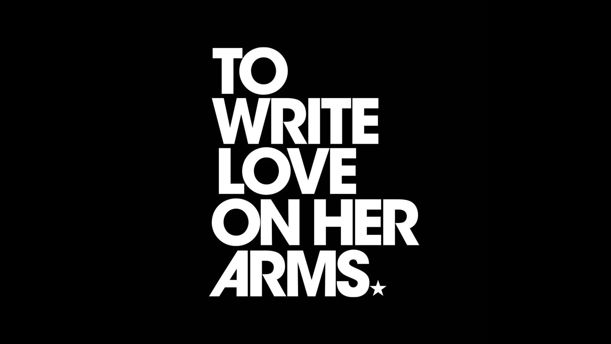 TO WRITE LOVE ON HER ARMS