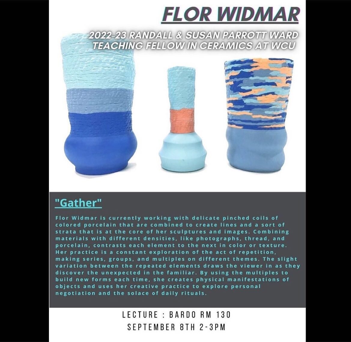 Visiting Artist Lecture Series:Flor Widmar, 2022-2023 Randall and Susan Parrott Ward Teaching Fellow in Ceramics. Thursday, September 8, BAC 130, 2:00 PM 

Flor Widmar, the 2022-03 Randall &amp; Susan Parrott Ward Teaching Fellow in Ceramics at WCU i