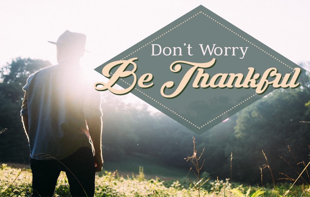 Don't Worry Be Thankful