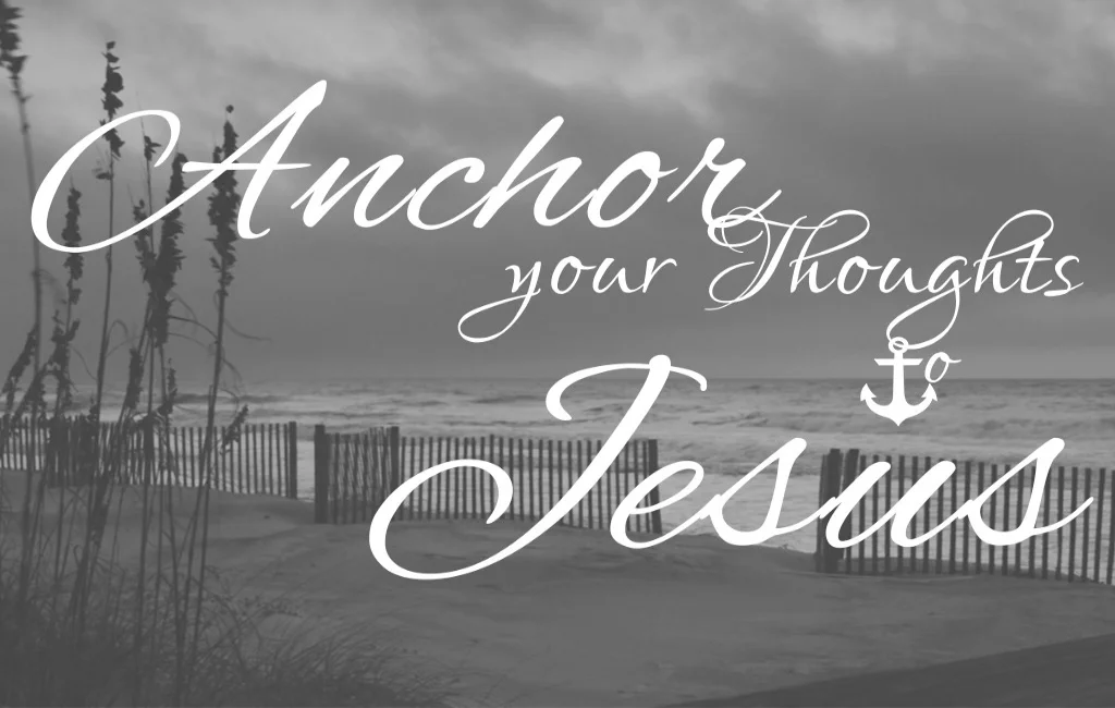 Anchor Your Thoughts to Jesus