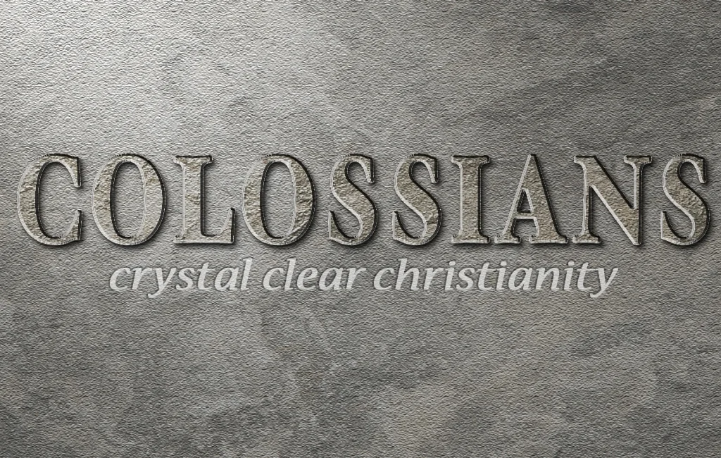 Colossians; Crystal Clear Christianity