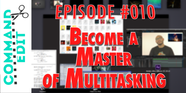 Become a Master of Multitasking Your Projects : Cmd+Edit 010
