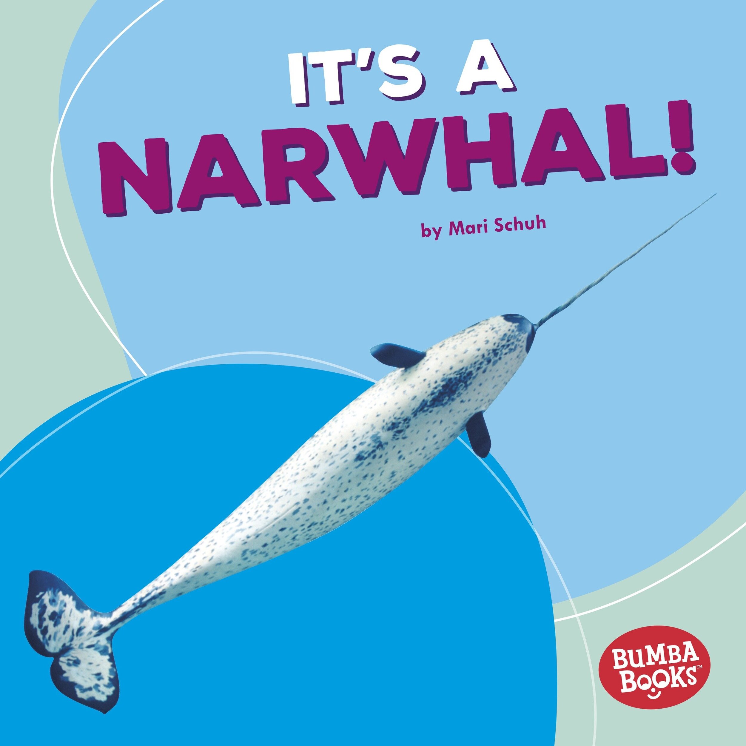 Bumba-Books-It's-A-Narwhal-by-Mari-Schuh