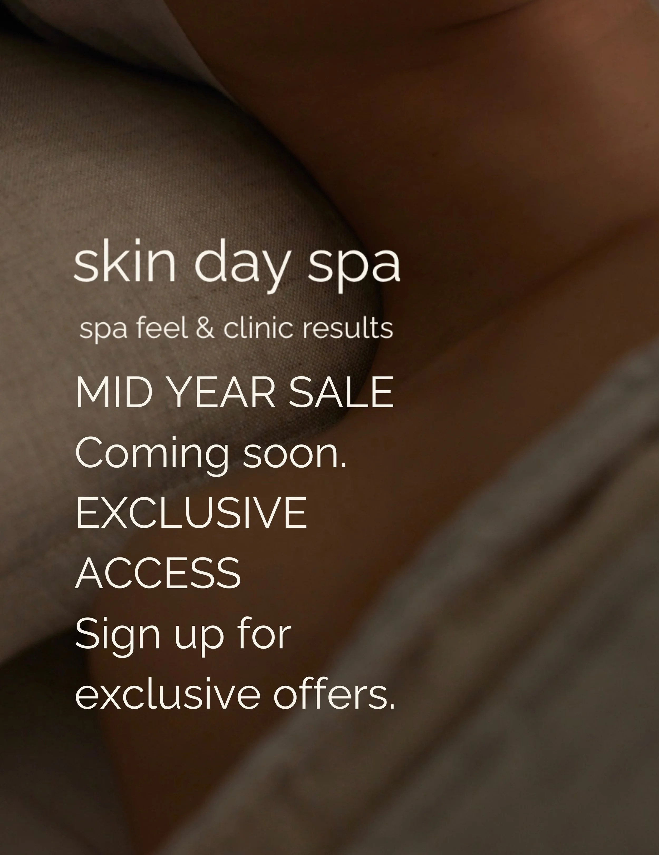 Skin Day Spa Mid Year Sale Event coming soon. Head to our website and sign up for early access and exclusive offers.