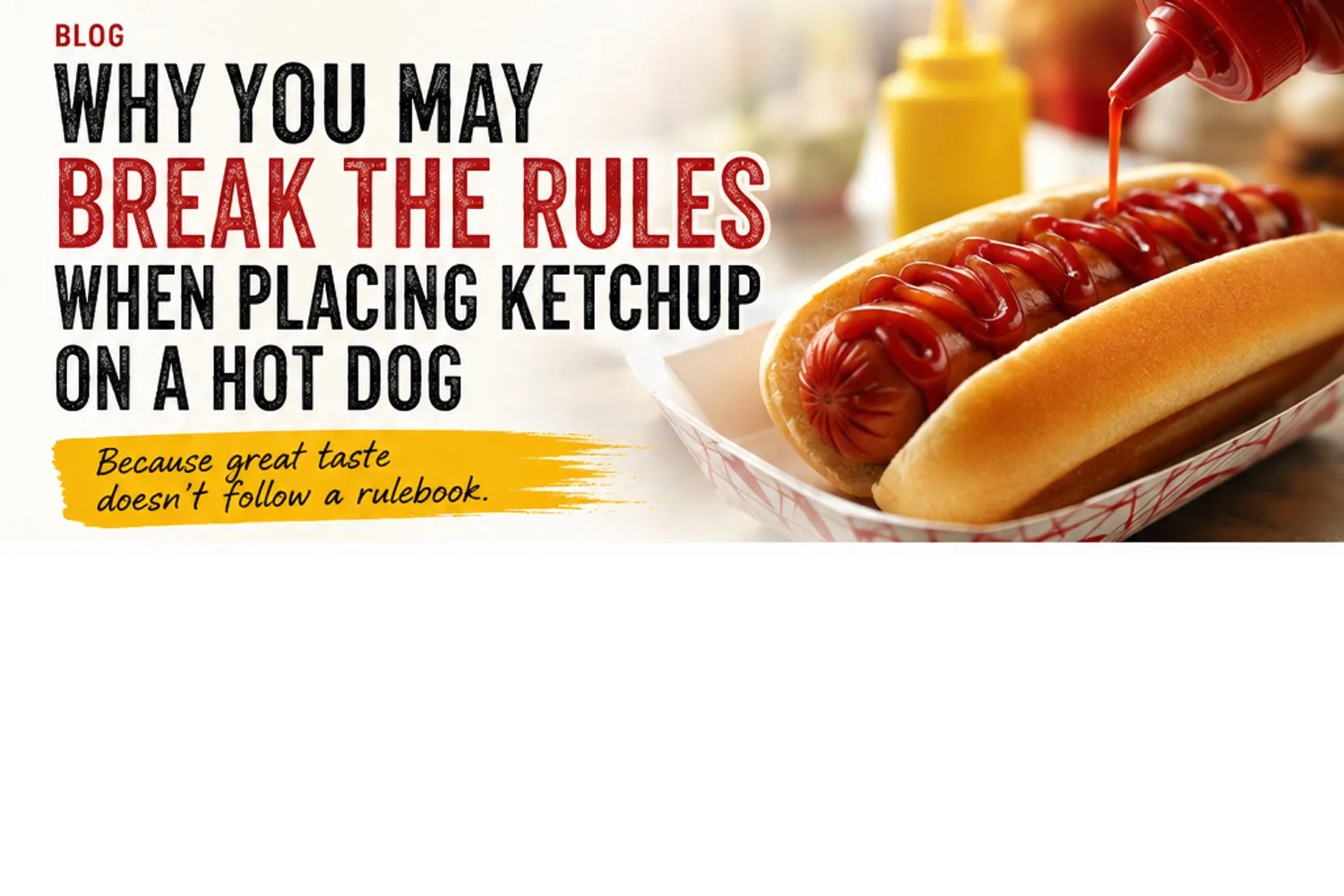 Why You May Break the Rules When Placing Ketchup on a Hot Dog