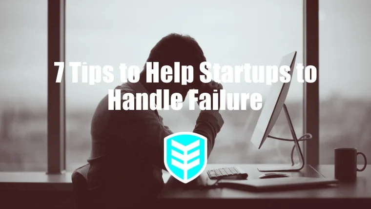 7 Tips to Help Startups to Handle Failure