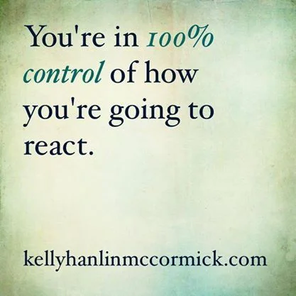 You're In 100% Control of How You're Going to React