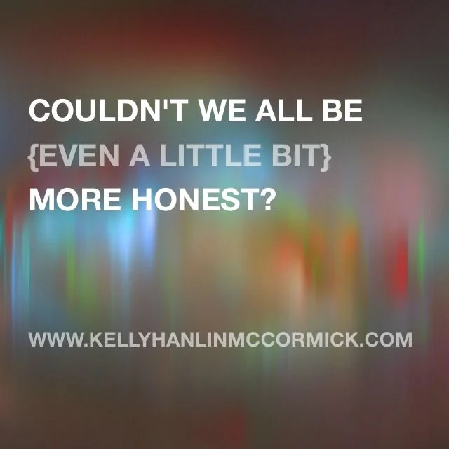Couldn't We All Be {Even a Little Bit} More Honest?