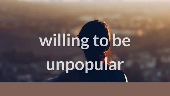 Willing to Be Unpopular