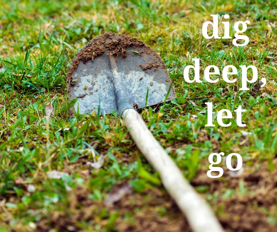 Dig Deep, Let Go