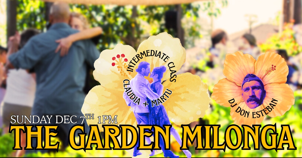 The Garden Milonga with DJ Don Esteban + Class with Claudia &amp; Martu