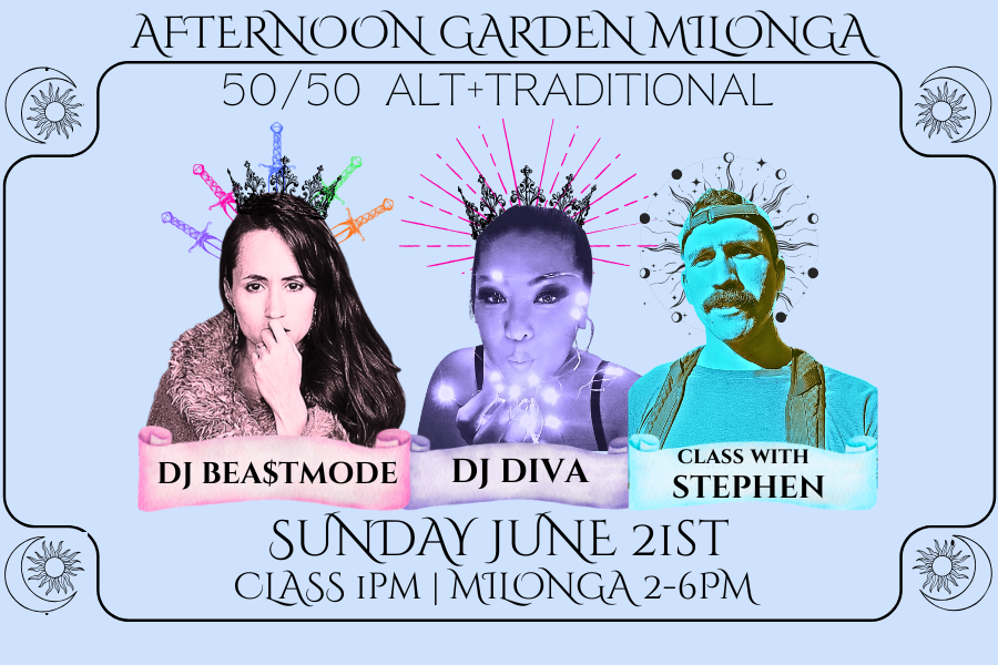 50/50 Afternoon Garden Milonga with DJs Diva &amp; bea$tMode + Class with Stephen!