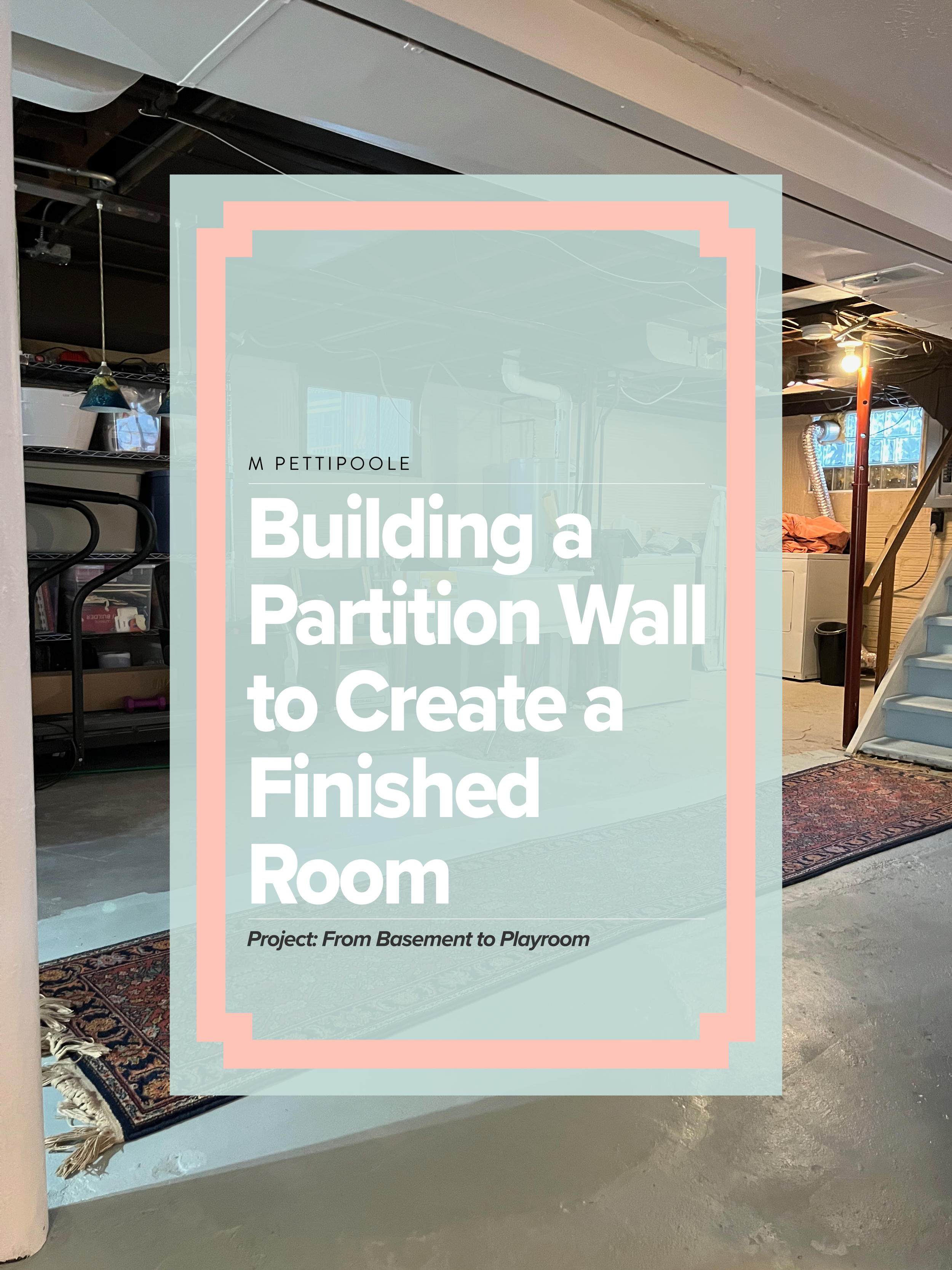 That Time I Started a Basement Renovation on a Whim: Part III – We Built a Wall and Now It’s Officially a Playroom!
