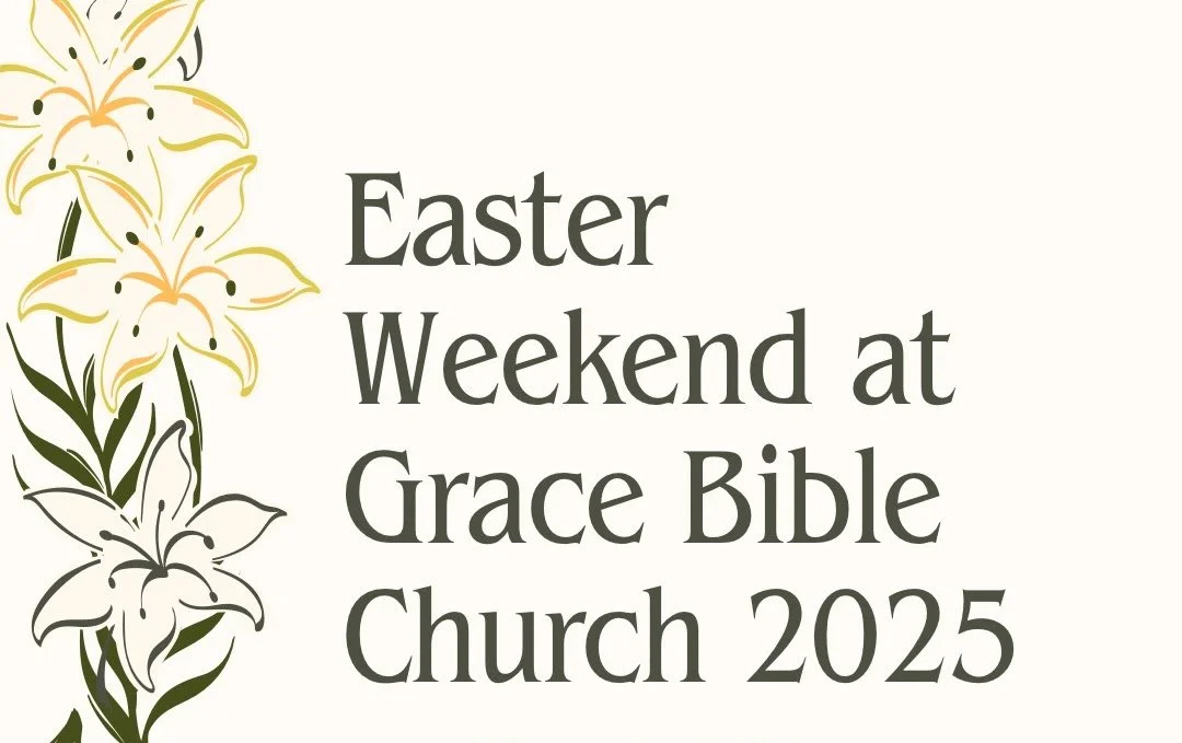 Easter Weekend at Grace Bible Church 2025