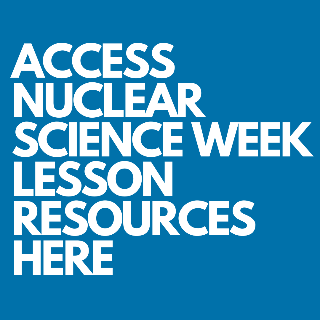 ACCESS NUCLEAR SCIENCE WEEK LESSON RESOURCES HERE.png