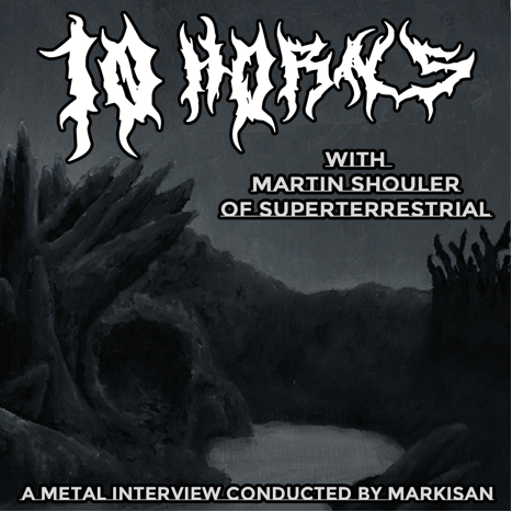 10 Horns with Martin Shouler of Superterrestrial