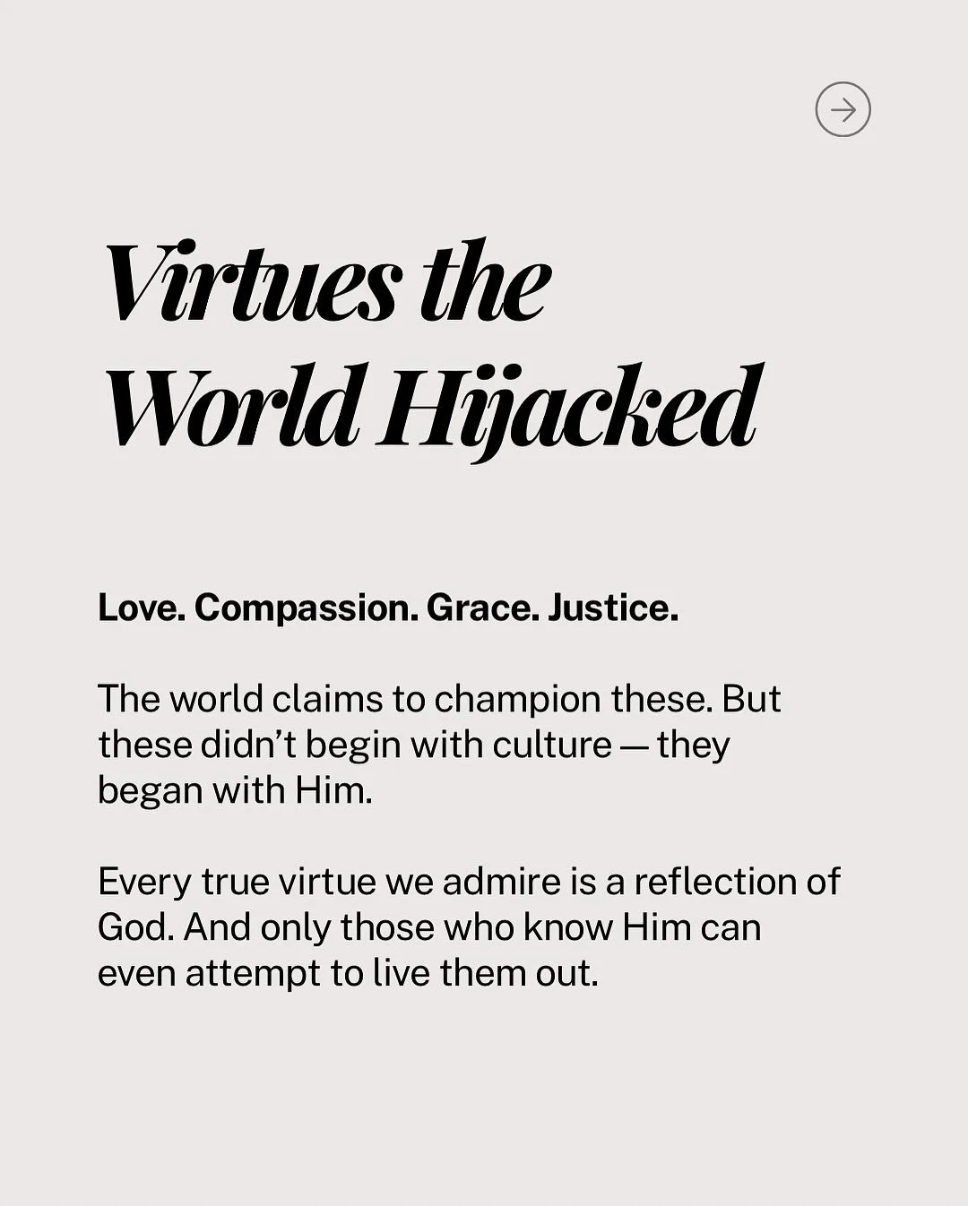 The world loves to talk about love, compassion, grace, and justice&mdash;but it didn&rsquo;t invent them. God did.

The world can imitate them, but only those who imitate Christ can truly reflect them.