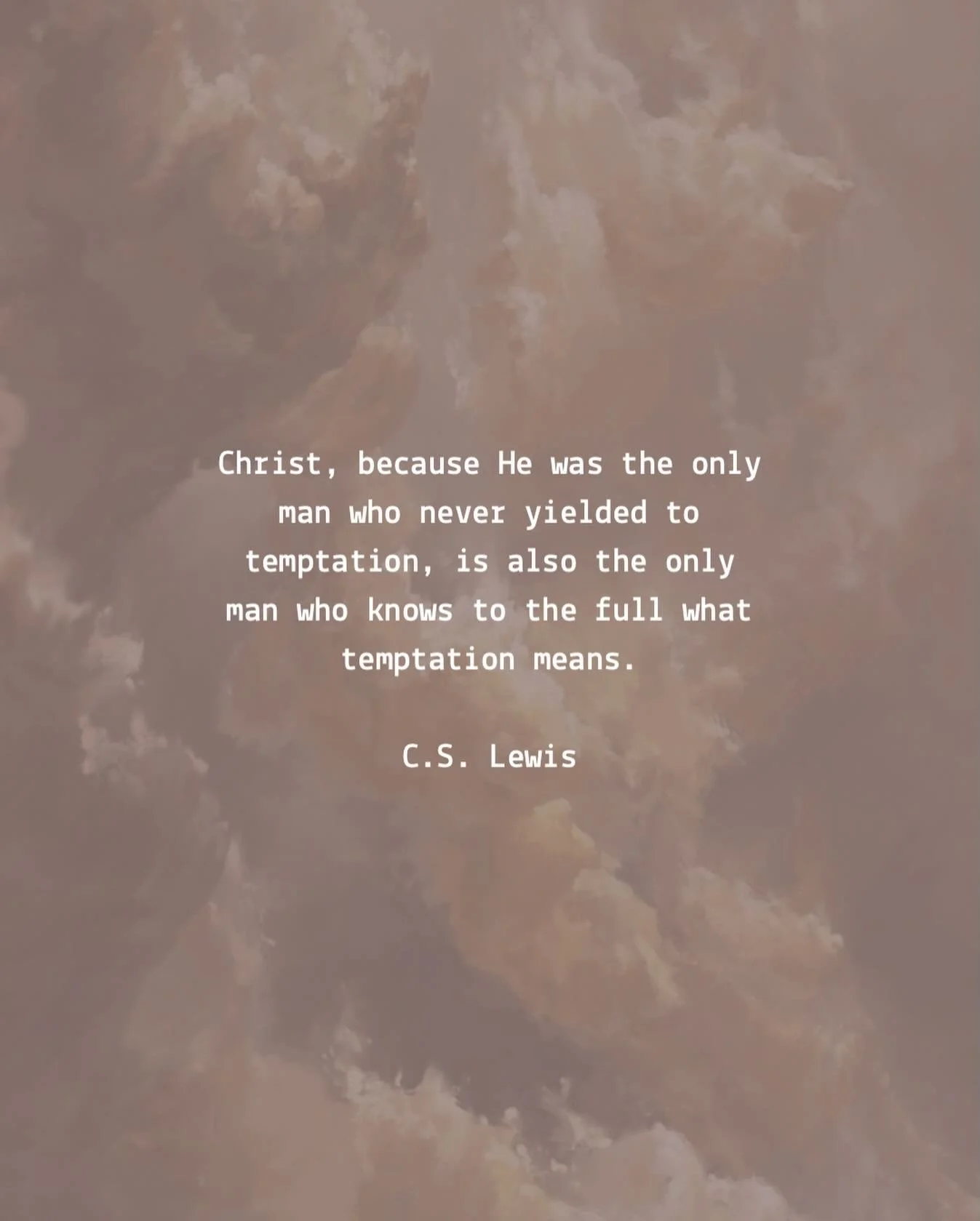&ldquo;A silly idea is current that good people do not know what temptation means. This is an obvious lie. Only those who try to resist temptation know how strong it is&hellip; A man who gives in to temptation after five minutes simply does not know 