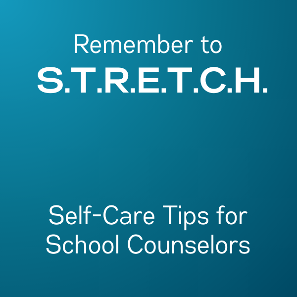 Self-Care for School Counselors in Uncertain Times: A S.T.R.E.T.C.H. Guide