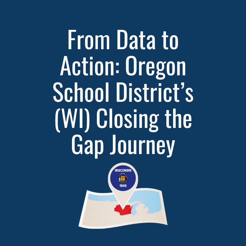 From Data to Action: Oregon School District’s (WI) Closing the Gap Journey