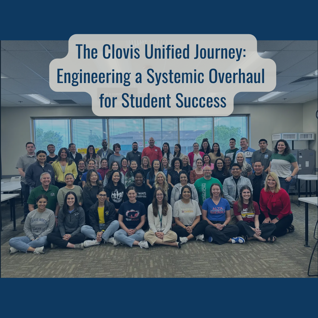The Clovis Unified Journey: Engineering a Systemic Overhaul for Student Success