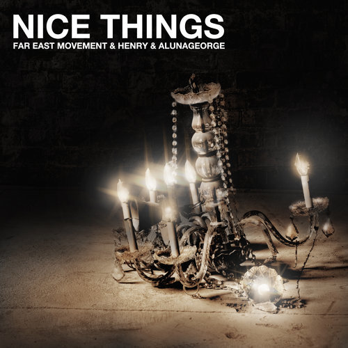 Nice Things- Far East Movement &amp; AlunaGeorge &amp; Henry Lau