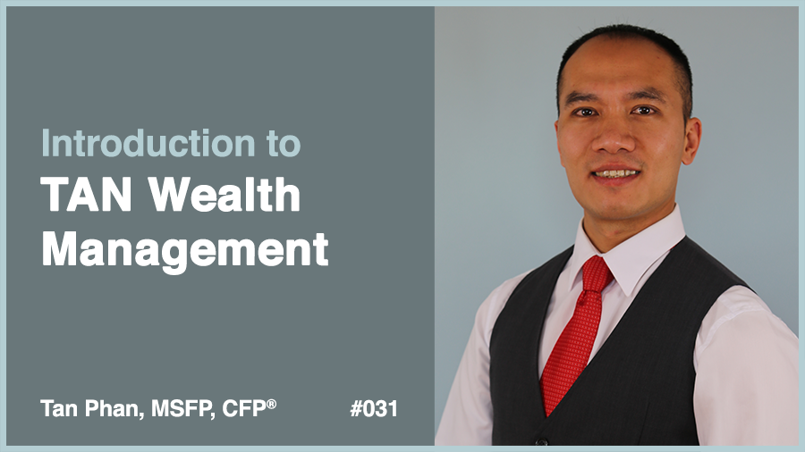 Introduction to TAN Wealth Management | Tan Phan, MSFP, CFP®
