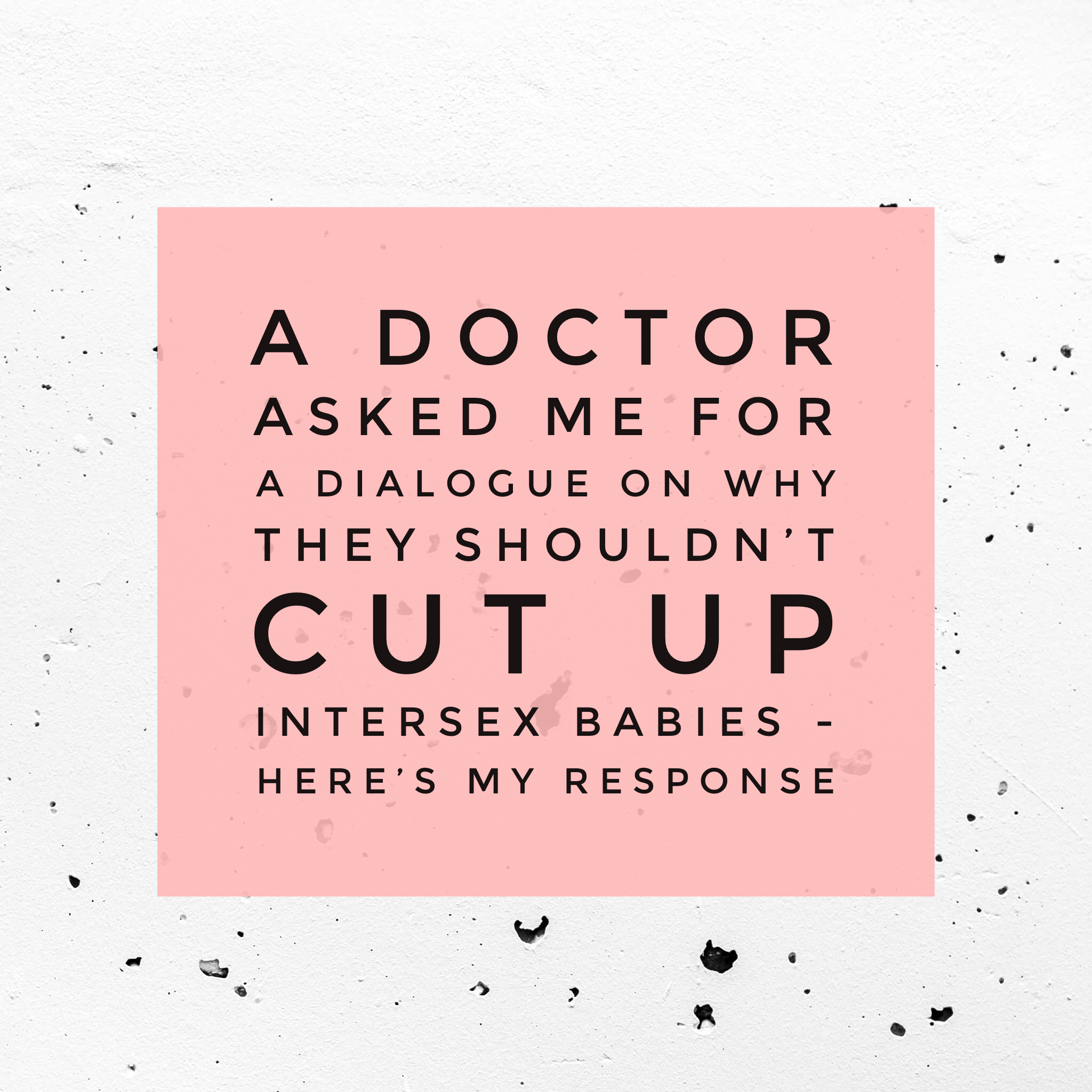 A Doctor Asked Me for a Dialogue on Why They Shouldn’t Cut Up Intersex Babies - Here’s My Response  