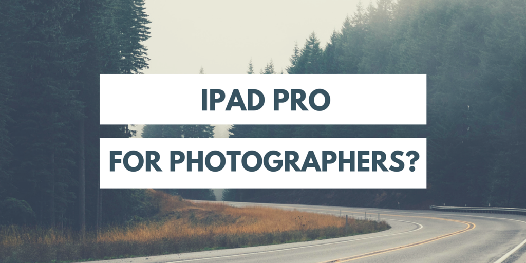 Apple iPad Pro for Photographers